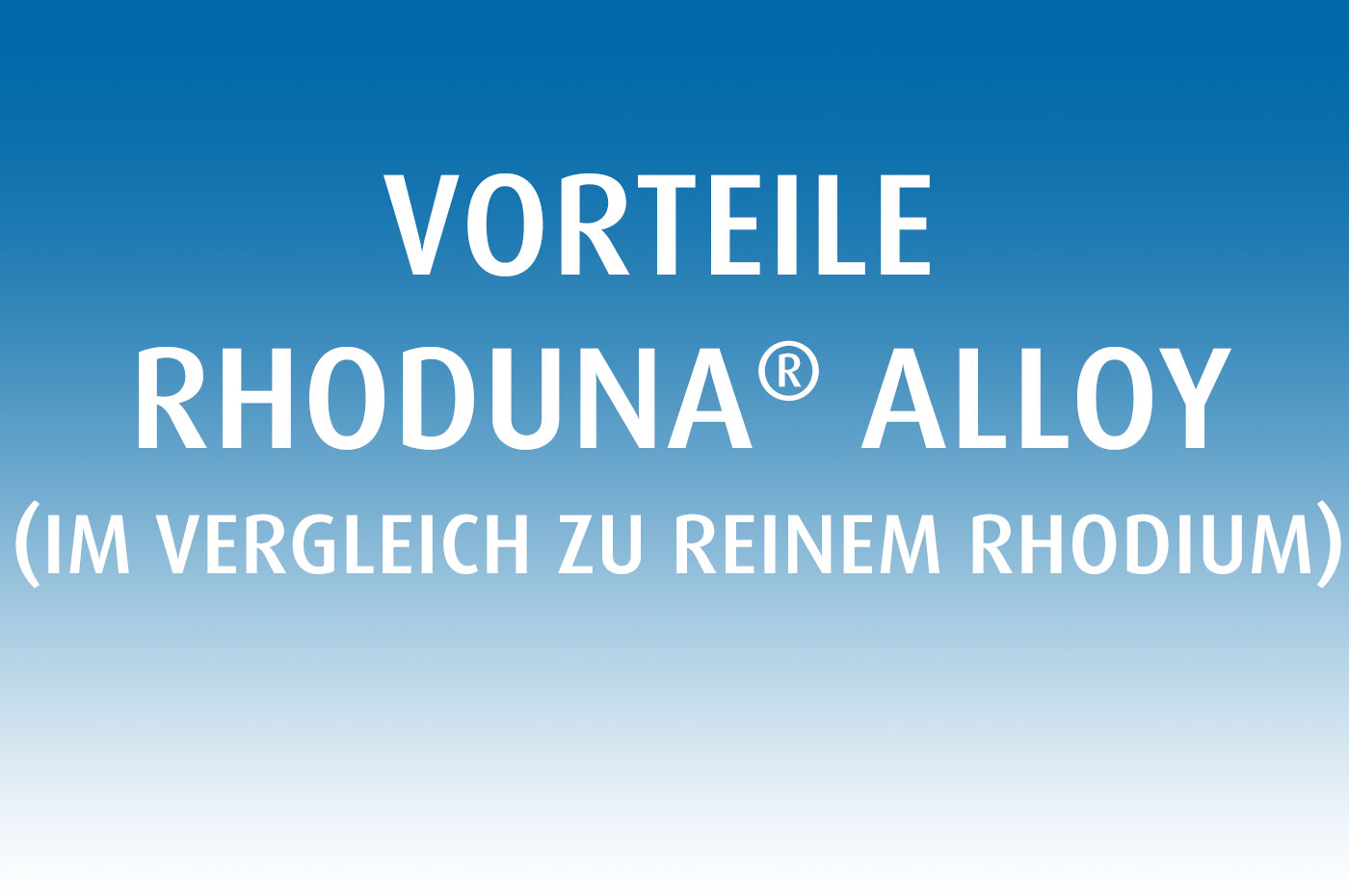 RHODUNA Alloy – Abriebfest wie keine andere strahlend weiße Rhodium Beschichtung - Umicore Metal Deposition Solutions - Vorteile